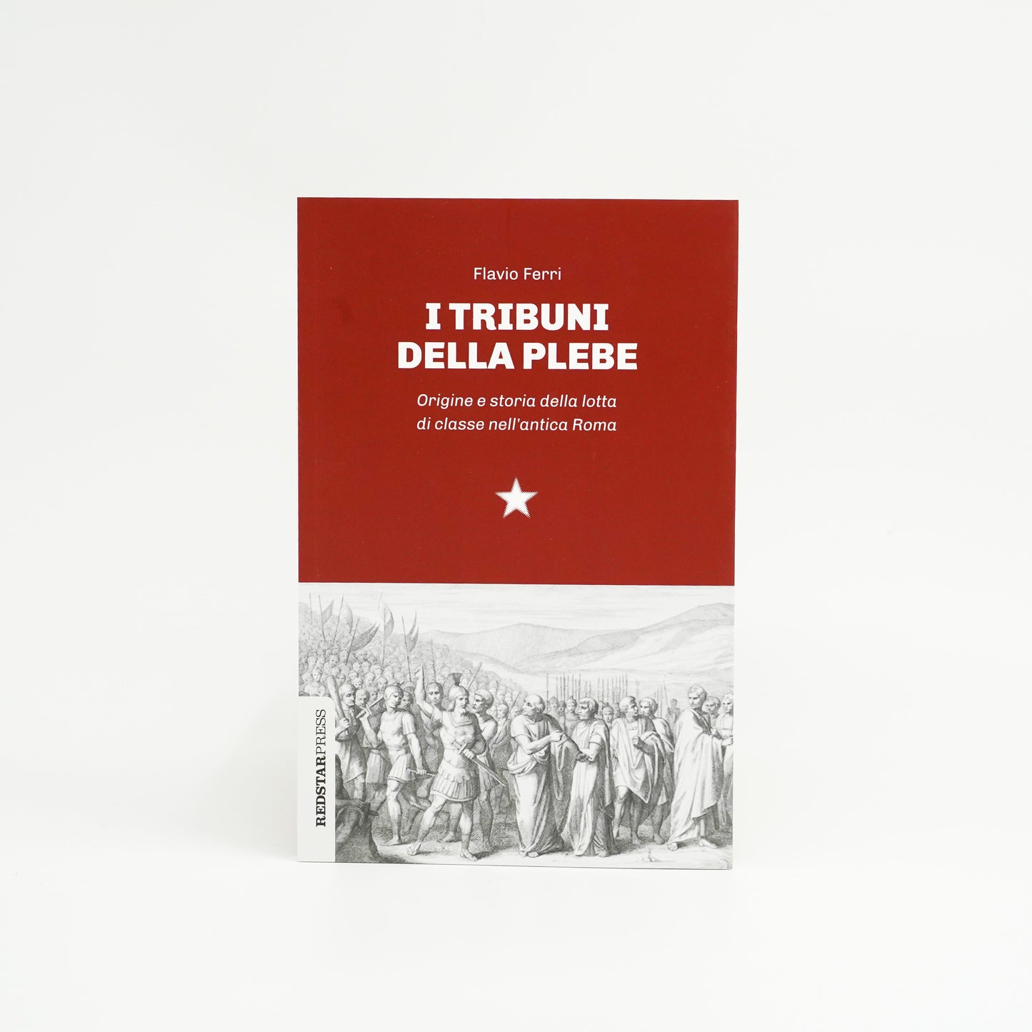 I tribuni della plebe - Origine e storia della lotta di classe nell'antica Roma