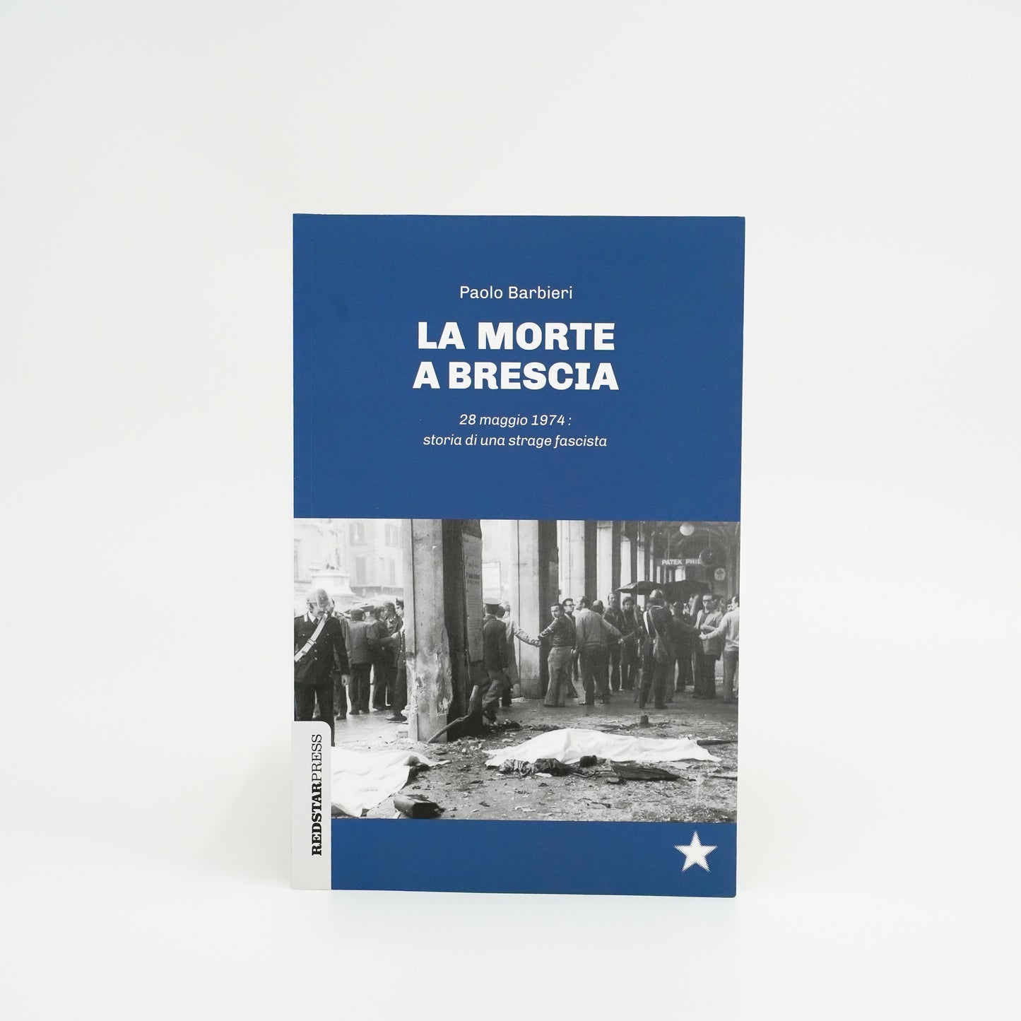 La morte a Brescia - 28 maggio 1974: storia di una strage fascista