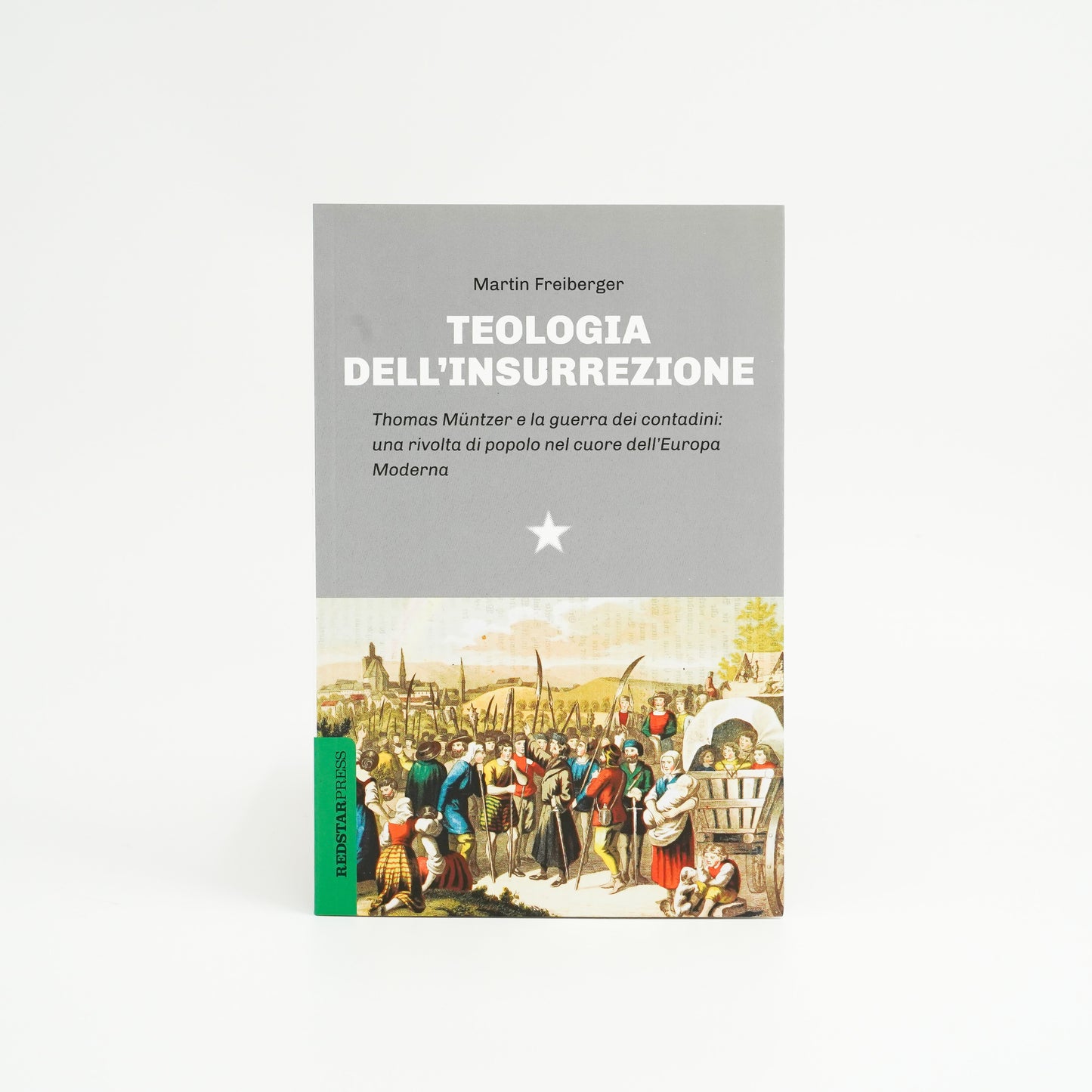 Teologia dell'insurrezione - Thomas Müntzer e la guerra dei contadini: una rivolta di popolo nel cuore dell’Europa Moderna