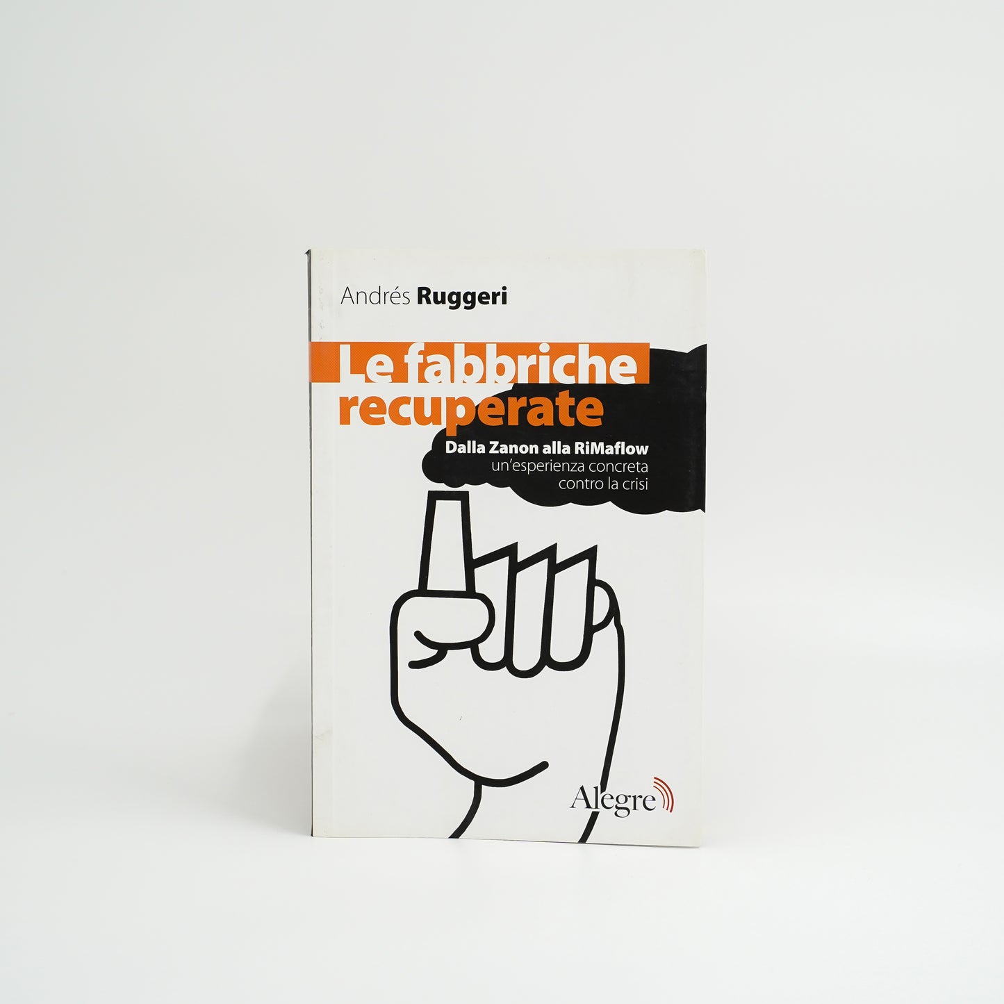 Le fabbriche recuperate - Dalla Zanon alla RiMaflow, un'esperienza concreta contro la crisi