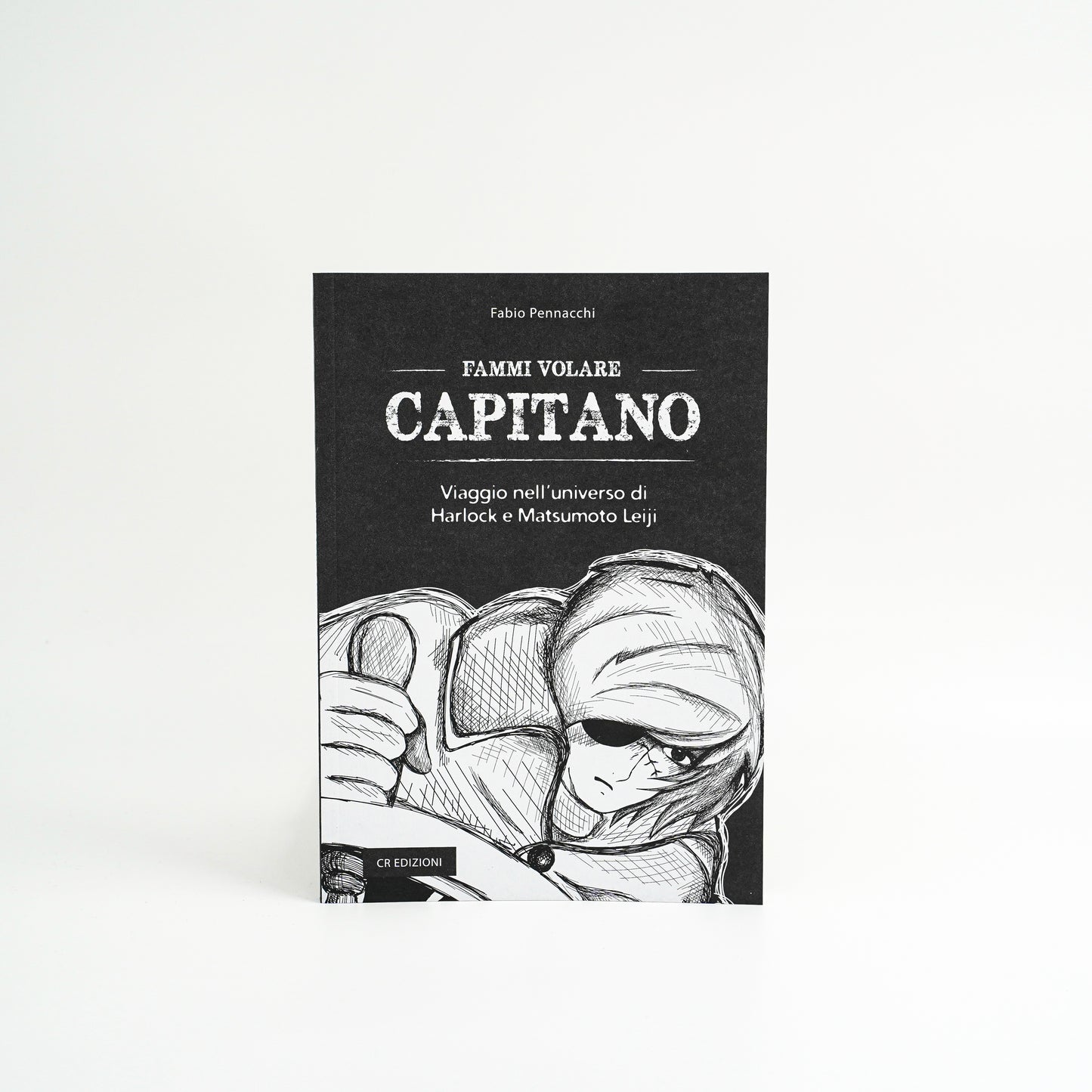 Fammi volare capitano - - Viaggio nell'universo di Harlock e Matsumoto Leiji