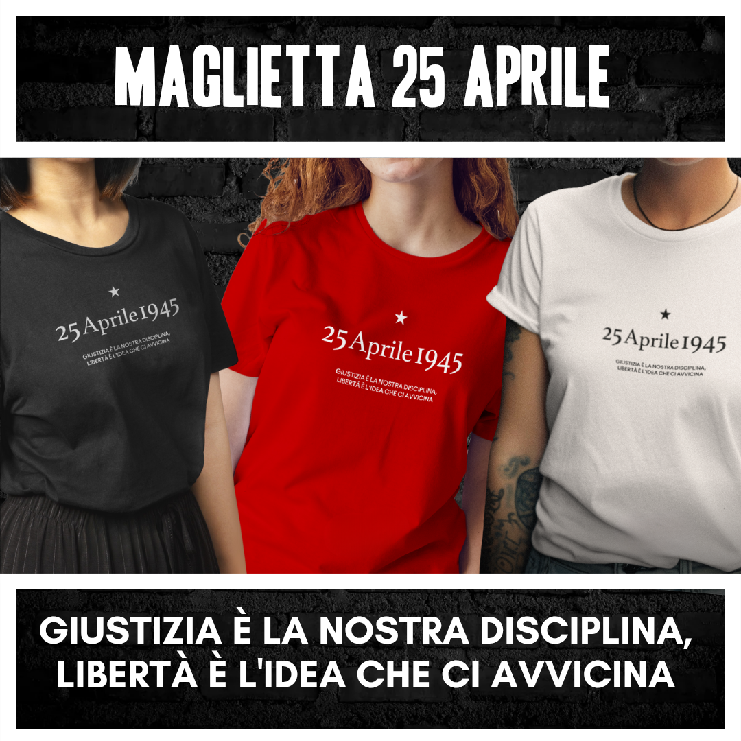 Maglietta 25 aprile - Giustizia è la nostra disciplina, Libertà è l'idea che ci avvicina