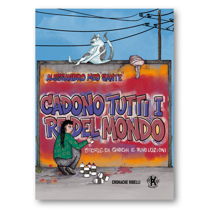 Cadono tutti i re del mondo - Storie di giochi e rivoluzioni