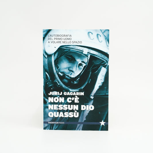 Jurij Gagarin, Non c'è nessun dio quassù - L'autobiografia del primo uomo a volare nello spazio
