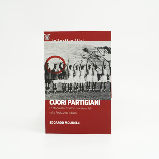 Cuori Partigiani - La storia dei calciatori professionisti nella Resistenza italiana