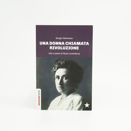Una Donna chiamata Rivoluzione - Vita e opere di Rosa Luxemburg