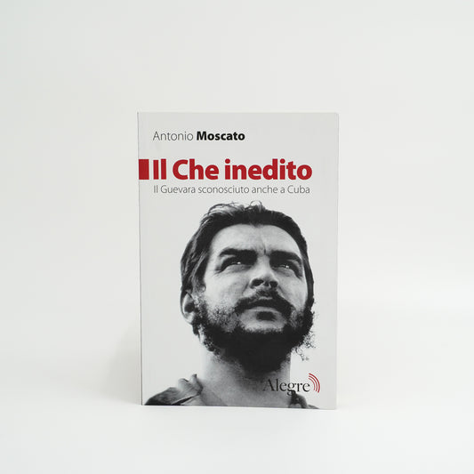 Il Che inedito - Il Guevara sconosciuto anche a Cuba