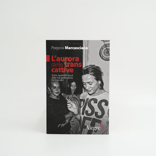 L'aurora delle trans cattive - Storie, sguardi e vissuti della mia generazione transgender