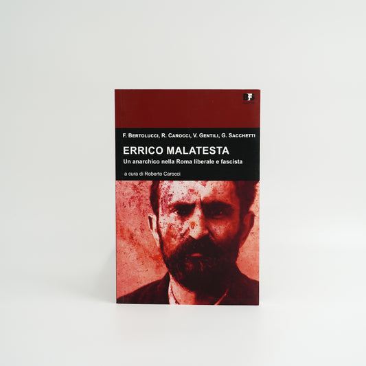 Errico Malatesta - un anarchico nella Roma liberale e fascista
