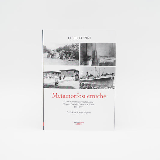 Metamorfosi etniche - i cambiamenti di popolazione a Trieste, Gorizia, Fiume e in Istria. 1914 - 1975