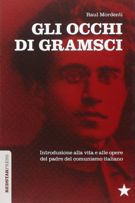 Gli occhi di Gramsci - Introduzione alla vita e alle opere del padre del comunismo italiano