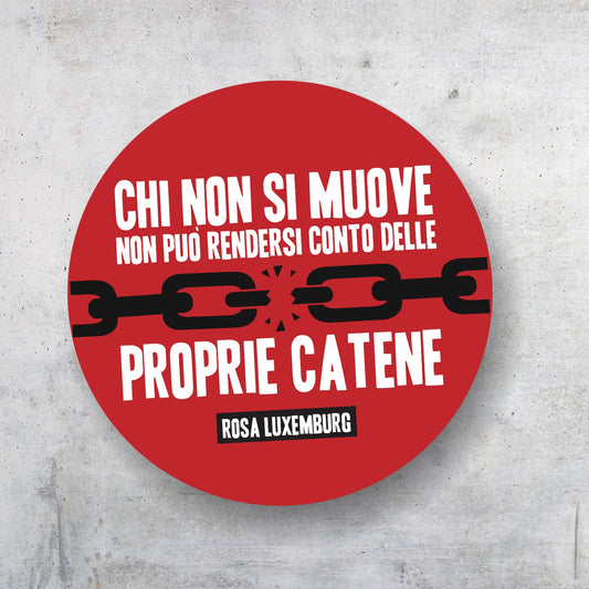 Spilletta Rosa Luxemburg - Chi non si muove non può rendersi conto delle proprie catene