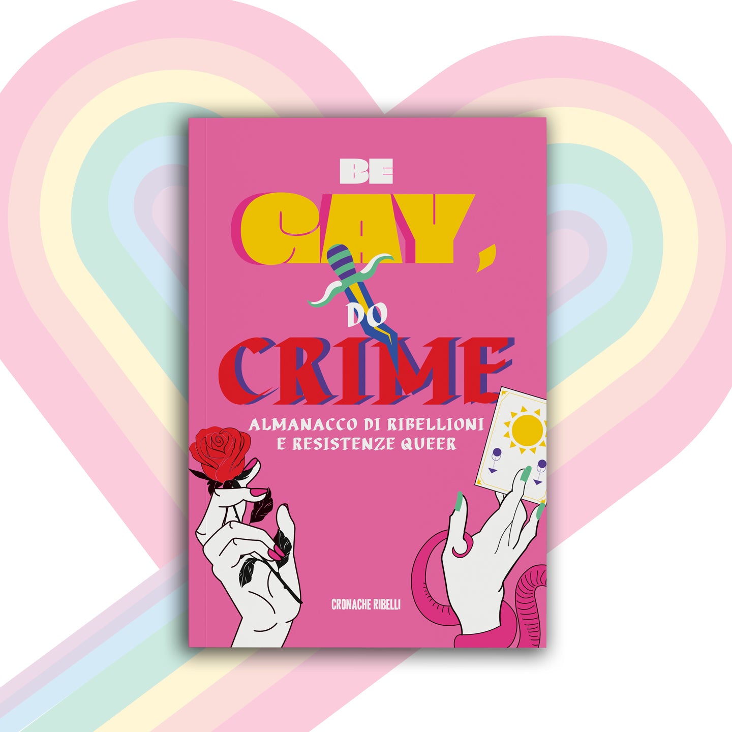 Be Gay, Do Crime - Almanacco di ribellioni e resistenze queer