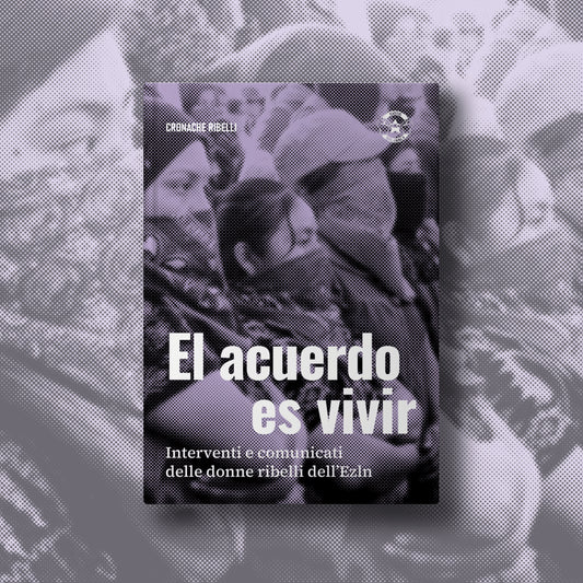 El acuerdo es vivir - Interventi e comunicati delle donne ribelli dell'EZLN