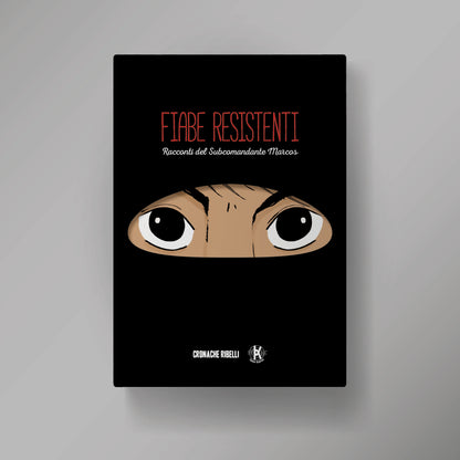 Fiabe Resistenti - racconti del Subcomandante Marcos