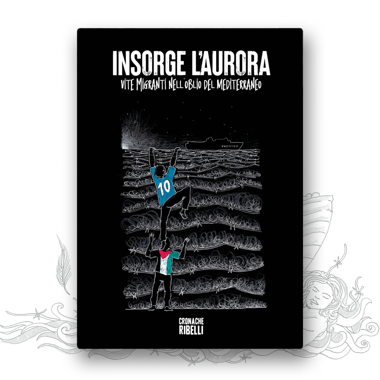 Insorge l'aurora - Vite migranti nell'oblio del Mediterraneo