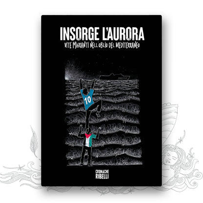 Insorge l'aurora - Vite migranti nell'oblio del Mediterraneo