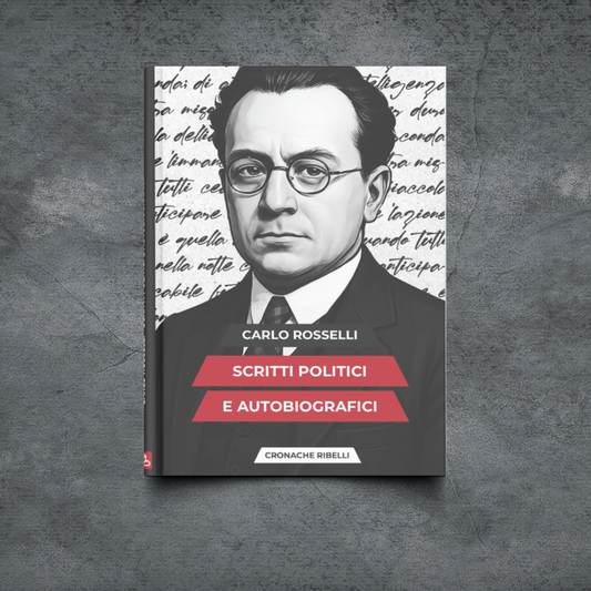 Carlo Rosselli - scritti politici e autobiografici