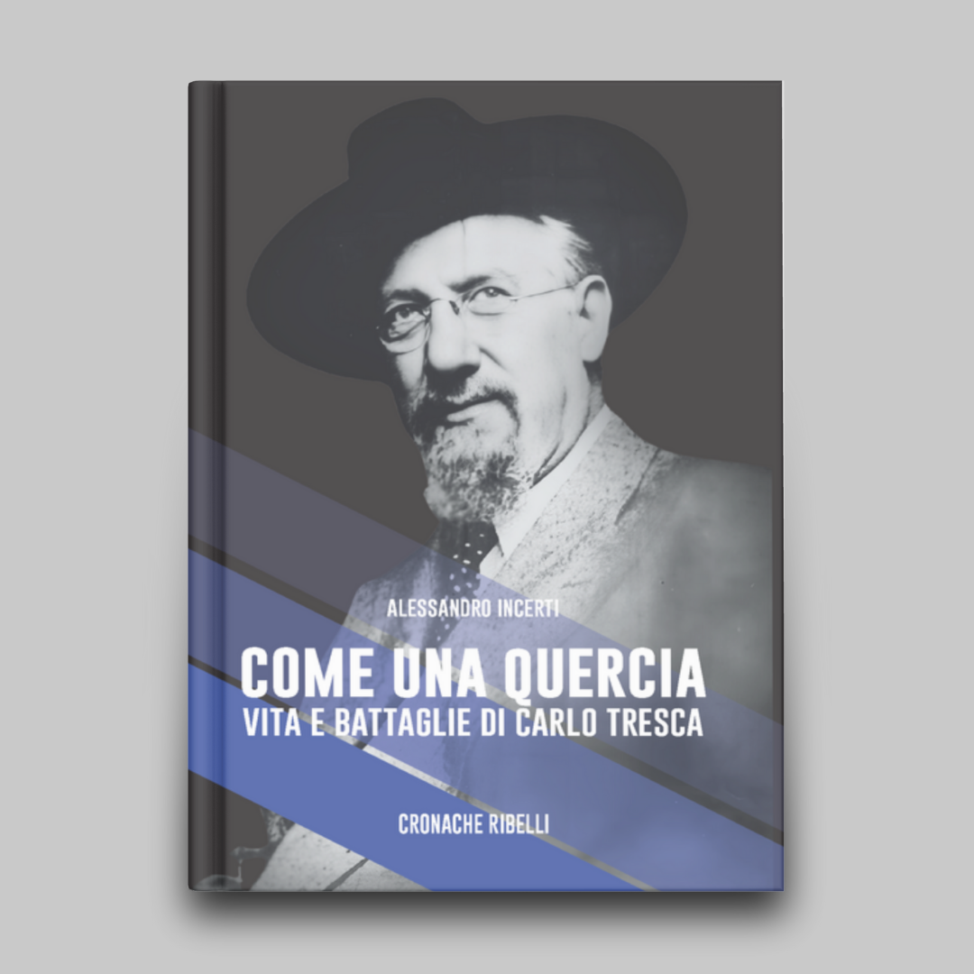 Come una quercia - Vita e battaglie di Carlo Tresca