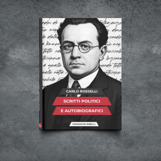 Carlo Rosselli - scritti politici e autobiografici